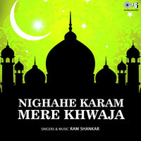 Khwaja Hindalwali Ho Nigahe - Ram Shankar