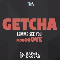 Getcha (Lemme See You Move) - Rafael Daglar