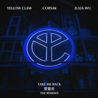 Take Me Back - Yellow Claw & CORSAK & Julia Wu & Frison