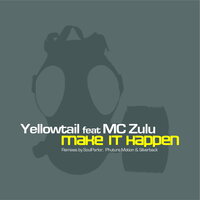 Make It Happen - Yellowtail & MC Zulu
