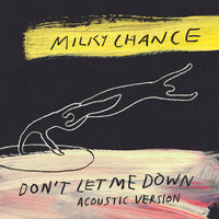 Don't Let Me Down - Milky Chance