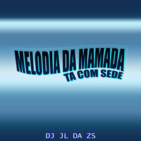Melodia da Mamada Ta Com Sede - DJ JL DA ZS & Mc Flavinho