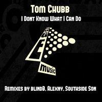 I Don't Know What I Can Do - Tom Chubb