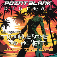 Just The Life - Troublesome & MC Neat & B-15 Project