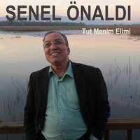 Tut Menim Elimi - Şenel Önaldı