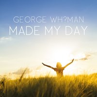 Made My Day - George Whyman