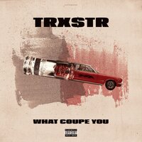 What Coupe You - TRXSTR