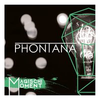 Magischi Moment - Phontana