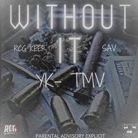 With Out It - YK-TMV & RCG Keef & Sav
