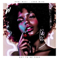 Got to Be Free - Dani Masi & Lobo Miro