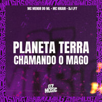 Planeta Terra Chamando o Mago - MC MENOR DO ML & DJ LP7 & MC Hikari