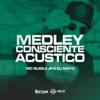 Medley Consciente Acústico - MC Guigui JR & DJ MAYK