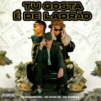 Tu Gosta É de Ladrão - DJ Ramonstro & MC Ryan SB & MC MORENA