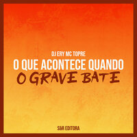 O Que Acontece Quando o Grave Bate - DJ ERY & Mc Topre