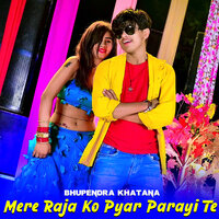 Mere Raja Ko Pyar Parayi Te - Bhupendra Khatana