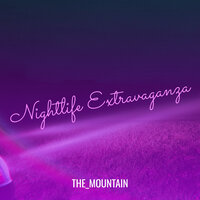 Nightlife Extravaganza - The_Mountain
