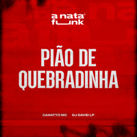 Pião de Quebradinha - Canatto Mc & Dj David LP & A Nata Funk