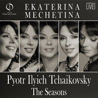 Pyotr Ilyich Tchaikovsky: The Seasons, Op. 37bis 4. April: Snowdrop - Екатерина Мечетина & Пётр Ильич Чайковский
