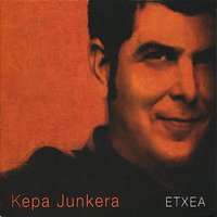 Nere sentimendua + Orain kantatuko dut + Madalenara - Kepa Junkera