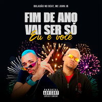 Fim de Ano Vai Ser Só Eu e Você - BOLADÃO NO BEAT & MC JOHN JB