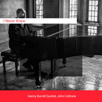 I Never Knew - John Coltrane & Kenny Burrell Quintet