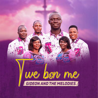 Ye Wor Nyame - Gideon & The Melodies