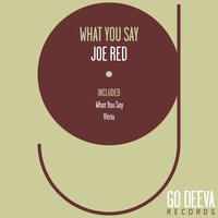 What You Say - Joe Red