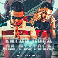 Então Roça na Pistola - MC 27 & DJ Juan ZM