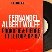 Pierre et le loup, Op. 67: C'est alors que les chasseurs sortirent du bois - Fernandel & Albert Wolff & Albert Wolff Orchestra & Fernandel, Albert Wolff, Albert Wolff Orchestra & Сергей Сергеевич Прокофьев