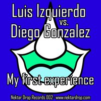 My First Experience - Luis Izquierdo, Diego Gonzalez & Diego González & Luis Izquierdo