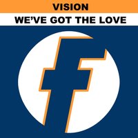 We've Got the Love - Vision