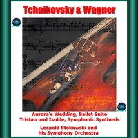 Aurora's Wedding - Ballet Suite, Op. 66: Act 3. Finale - Apotheosis - Leopold Stokowski & Leopold Stokowski and His Symphony Orchestra & Пётр Ильич Чайковский