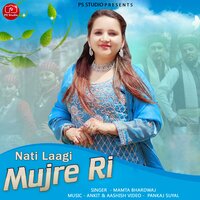 Nati Laagi Mujre Ri - Mamta Bhardwaj