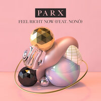 Feel Right Now - Parx & Nonô