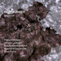 Begehren: IV. — - ensemble recherche & Beat Furrer & Johann Leutgeb & Petra Hoffmann & Vokalensemble NOVA