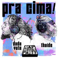 Pra Cima! - Rap Reggae Party & Thaíde & Dada Yute