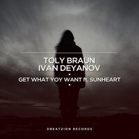 Get What You Want - Ivan Deyanov & Toly Braun & Sunheart