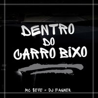 Dentro do Carro Bixo - MC SE7E & Dj fagner