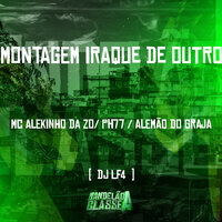 Montagem   Iraque de Outro - MC Alekinho da ZO & MC Ph 77 & Mc Alemão do Graja