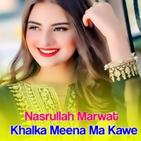 Khalka Meena Ma Kawe - Nasrullah Marwat