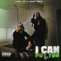 I Can Put You On - DMP JG & DMP Jefe