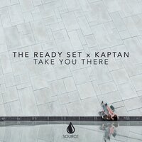 Take You There - The Ready Set & Kaptan