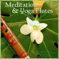 Meditation & Yoga - Flutes (Native American Flute & Sounds of Nature for Yoga, Massage, New Age Spa, Zen & Chakra Healing)