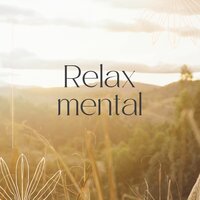 Relax mental - Paz total & Tranquilidad suave & Serenidad sonora
