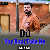 Dil Tay Raaj Hy - Abid ali