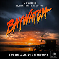 I'm Always Here (From "Baywatch") - Geek Music