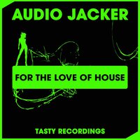 For The Love Of House - Audio Jacker