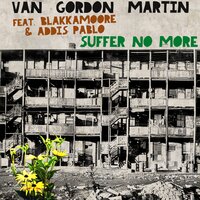 Suffer No More - Van Gordon Martin & Blakkamoore