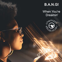 When You're Dreamin' - B.A.N.G!