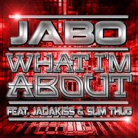 What I'm About - Jabo & Slim Thug & Jadakiss